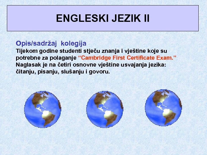 ENGLESKI JEZIK II Opis/sadržaj kolegija Tijekom godine studenti stječu znanja i vještine koje su
