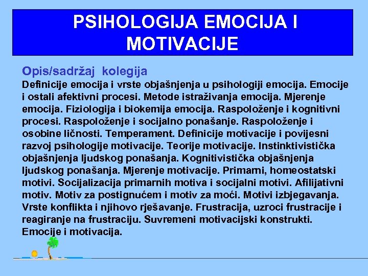  PSIHOLOGIJA EMOCIJA I MOTIVACIJE Opis/sadržaj kolegija Definicije emocija i vrste objašnjenja u psihologiji