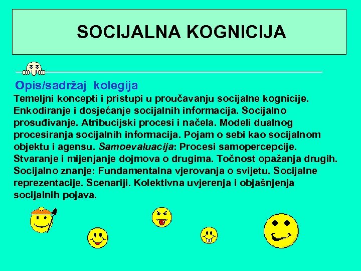  SOCIJALNA KOGNICIJA Opis/sadržaj kolegija Temeljni koncepti i pristupi u proučavanju socijalne kognicije. Enkodiranje