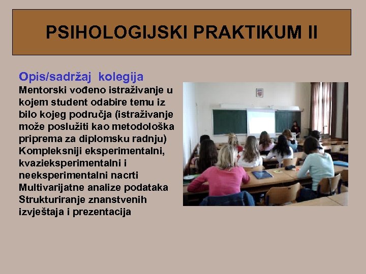 PSIHOLOGIJSKI PRAKTIKUM II Opis/sadržaj kolegija Mentorski vođeno istraživanje u kojem student odabire temu iz