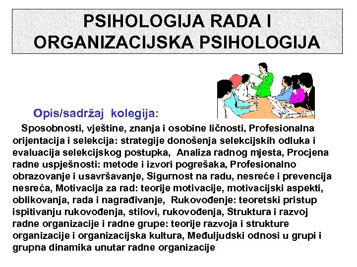 PSIHOLOGIJA RADA I ORGANIZACIJSKA PSIHOLOGIJA Opis/sadržaj kolegija: Sposobnosti, vještine, znanja i osobine ličnosti, Profesionalna