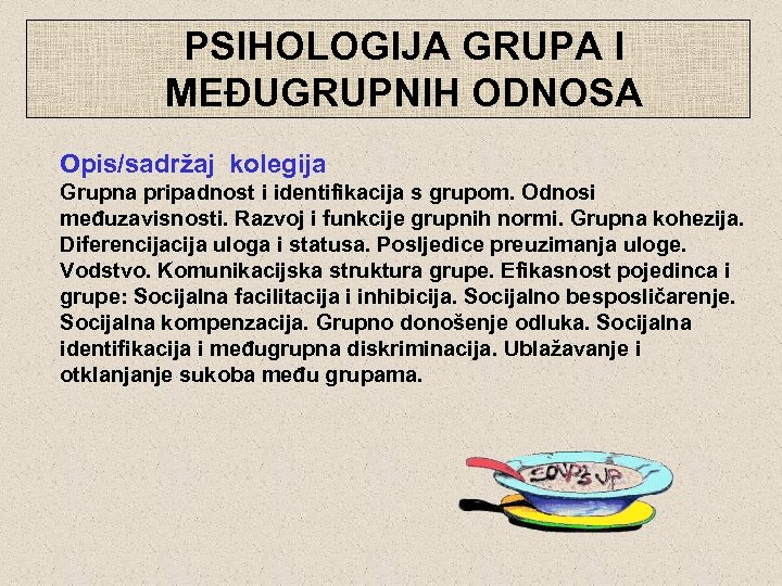  PSIHOLOGIJA GRUPA I MEĐUGRUPNIH ODNOSA Opis/sadržaj kolegija Grupna pripadnost i identifikacija s grupom.