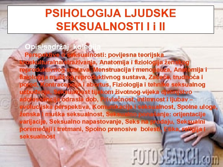 PSIHOLOGIJA LJUDSKE SEKSUALNOSTI I i II Opis/sadržaj kolegija Perspektive o seksualnosti: povijesna teorijska kroskulturalnaistraživanja,