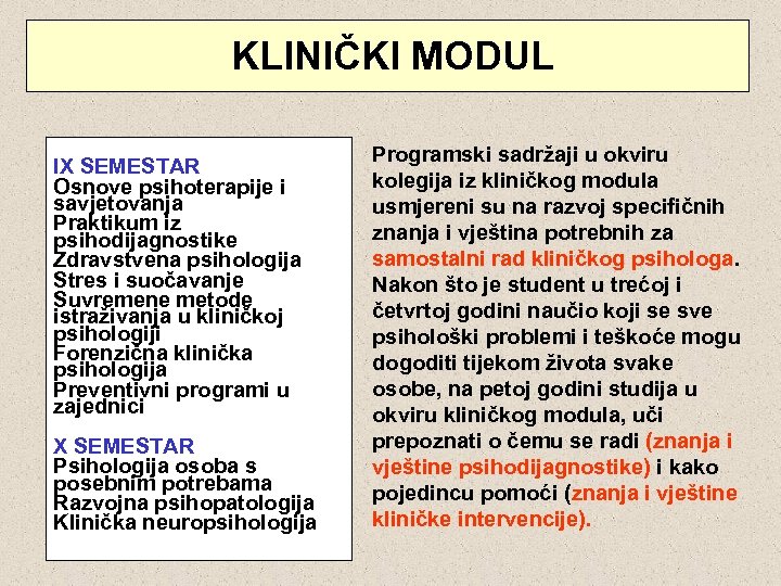  KLINIČKI MODUL IX SEMESTAR Osnove psihoterapije i savjetovanja Praktikum iz psihodijagnostike Zdravstvena psihologija