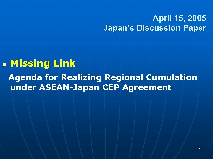 April 15, 2005 Japan’s Discussion Paper n Missing Link Agenda for Realizing Regional Cumulation