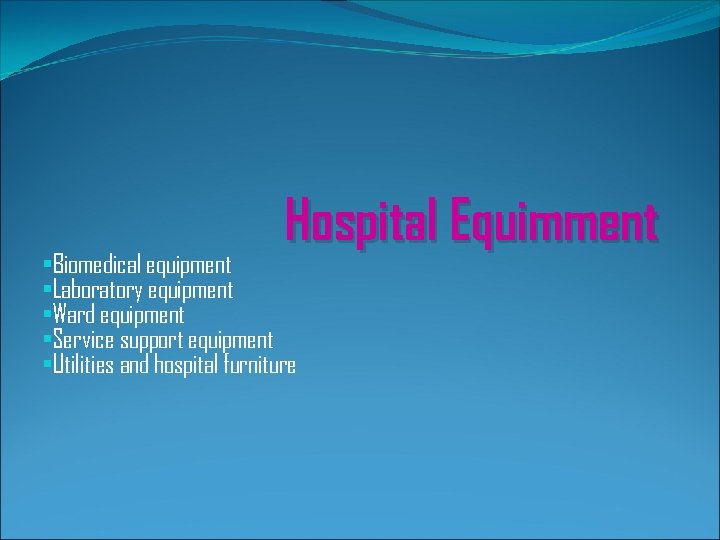 Hospital Equimment • Biomedical equipment • Laboratory equipment • Ward equipment • Service support