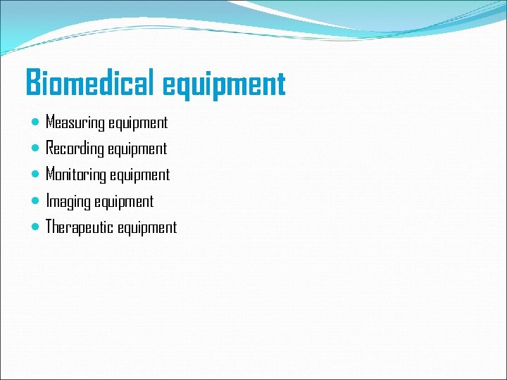 Biomedical equipment Measuring equipment Recording equipment Monitoring equipment Imaging equipment Therapeutic equipment 