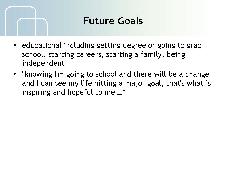 Future Goals • educational including getting degree or going to grad school, starting careers,