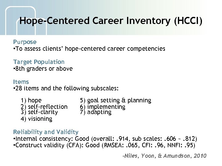 Hope-Centered Career Inventory (HCCI) Purpose • To assess clients’ hope-centered career competencies Target Population