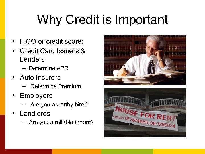 Why Credit is Important • FICO or credit score: • Credit Card Issuers &