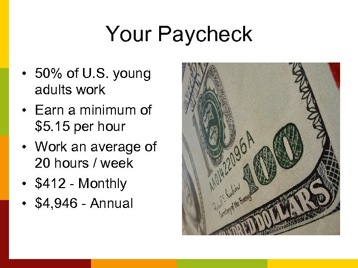 Your Paycheck • 50% of U. S. young adults work • Earn a minimum