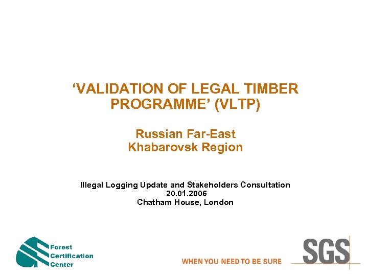 ‘VALIDATION OF LEGAL TIMBER PROGRAMME’ (VLTP) Russian Far-East Khabarovsk Region Illegal Logging Update and