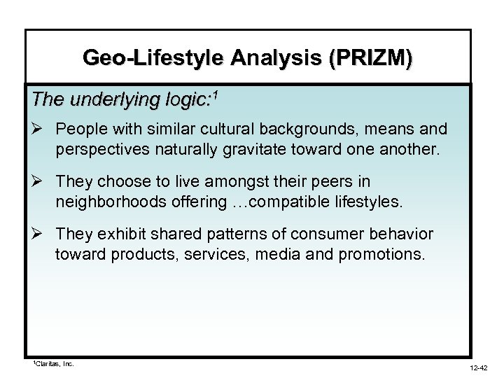 Geo-Lifestyle Analysis (PRIZM) The underlying logic: 1 Ø People with similar cultural backgrounds, means