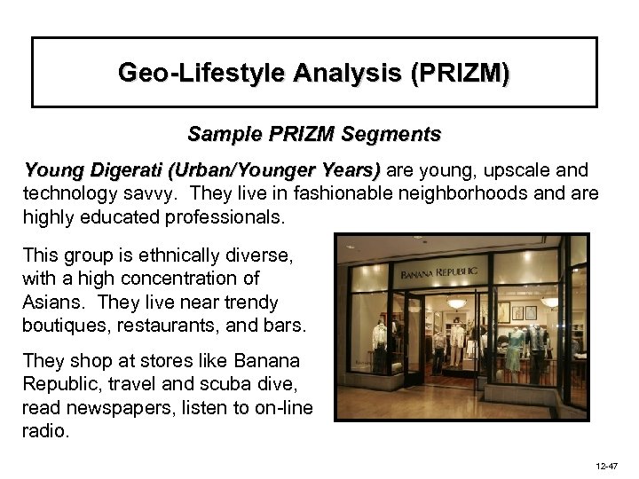 Geo-Lifestyle Analysis (PRIZM) Sample PRIZM Segments Young Digerati (Urban/Younger Years) are young, upscale and