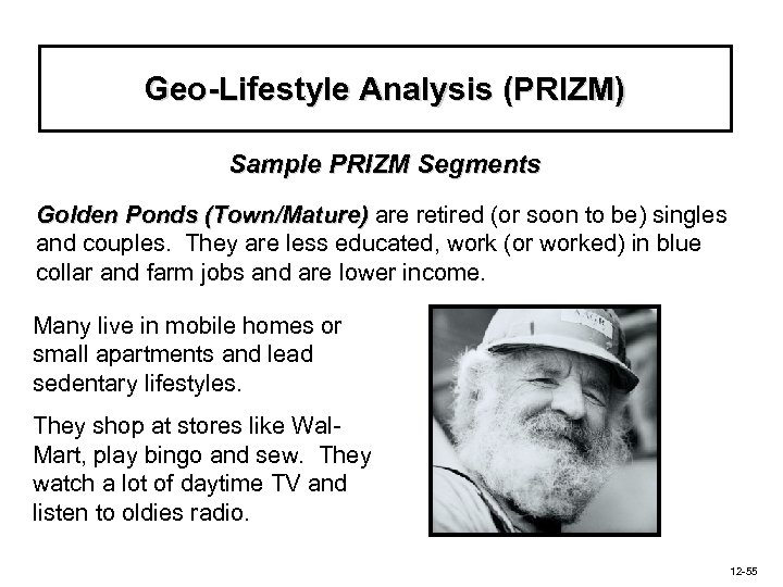 Geo-Lifestyle Analysis (PRIZM) Sample PRIZM Segments Golden Ponds (Town/Mature) are retired (or soon to