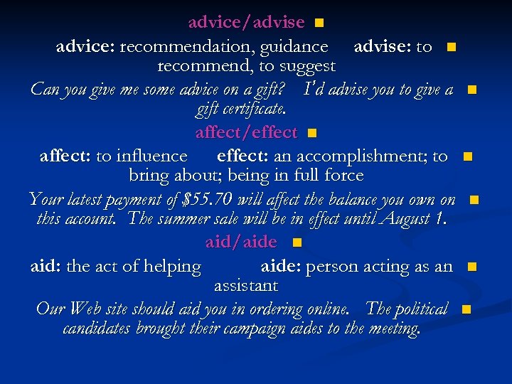 advice/advise n advice: recommendation, guidance advise: to n recommend, to suggest Can you give