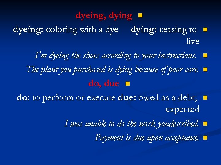 dyeing, dying n dyeing: coloring with a dye dying: ceasing to n live I’m