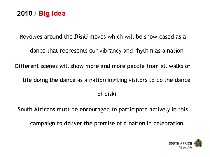 2010 / Big Idea Revolves around the Diski moves which will be show-cased as