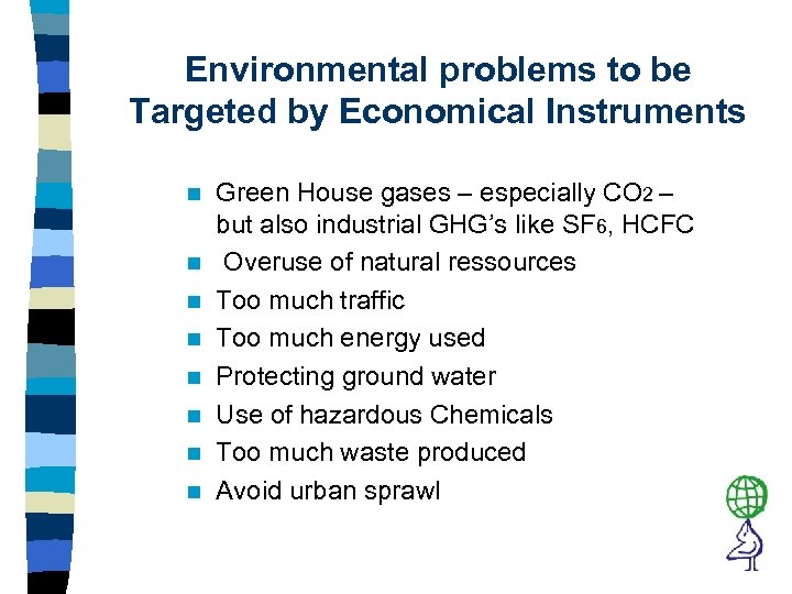 Environmental problems to be Targeted by Economical Instruments n n n n Green House