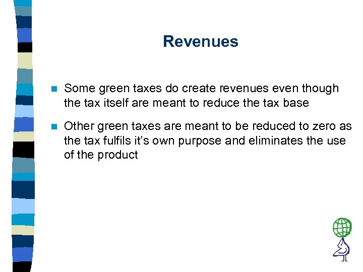 Revenues n Some green taxes do create revenues even though the tax itself are