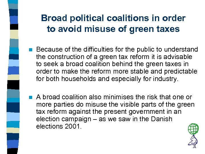 Broad political coalitions in order to avoid misuse of green taxes n Because of