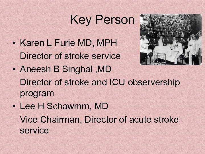 Key Person • Karen L Furie MD, MPH Director of stroke service • Aneesh