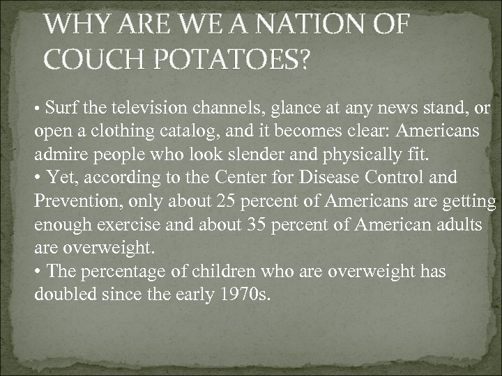 WHY ARE WE A NATION OF COUCH POTATOES? • Surf the television channels, glance