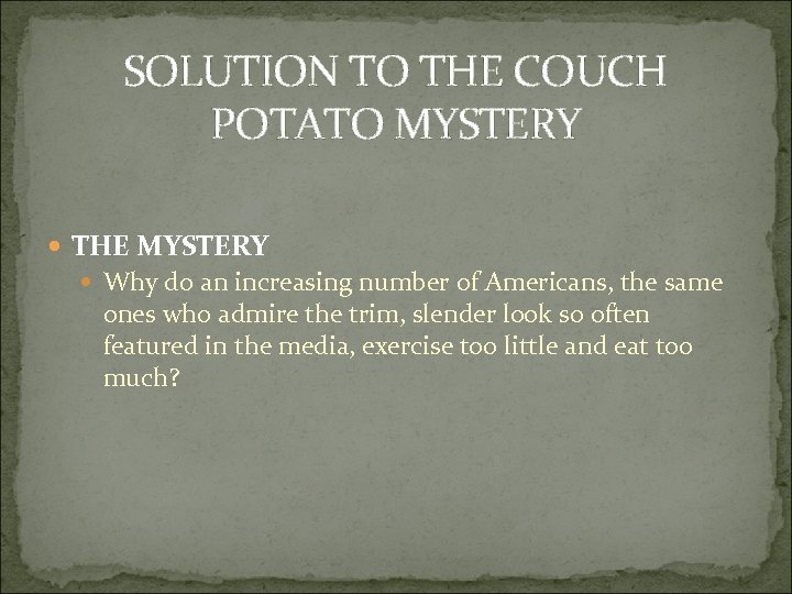 SOLUTION TO THE COUCH POTATO MYSTERY THE MYSTERY Why do an increasing number of