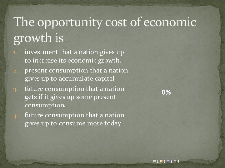 The opportunity cost of economic growth is investment that a nation gives up to