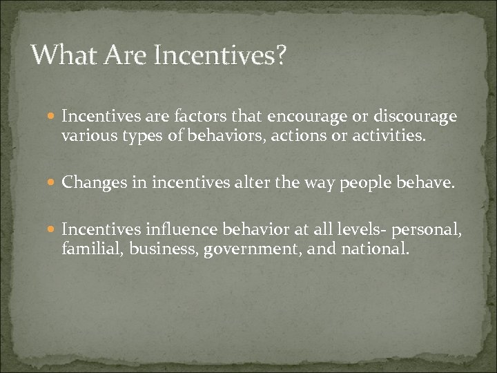 What Are Incentives? Incentives are factors that encourage or discourage various types of behaviors,