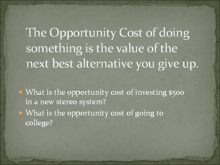 The Opportunity Cost of doing something is the value of the next best alternative