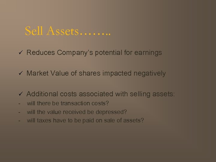 Sell Assets……. . ü Reduces Company’s potential for earnings ü Market Value of shares