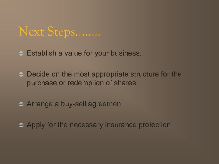 Next Steps……. . Ü Establish a value for your business. Ü Decide on the