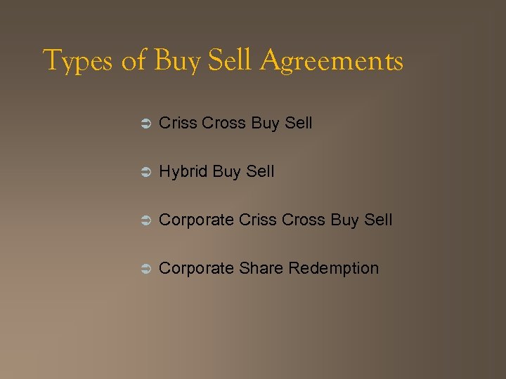 Types of Buy Sell Agreements Ü Criss Cross Buy Sell Ü Hybrid Buy Sell