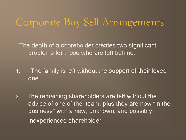 Corporate Buy Sell Arrangements The death of a shareholder creates two significant problems for