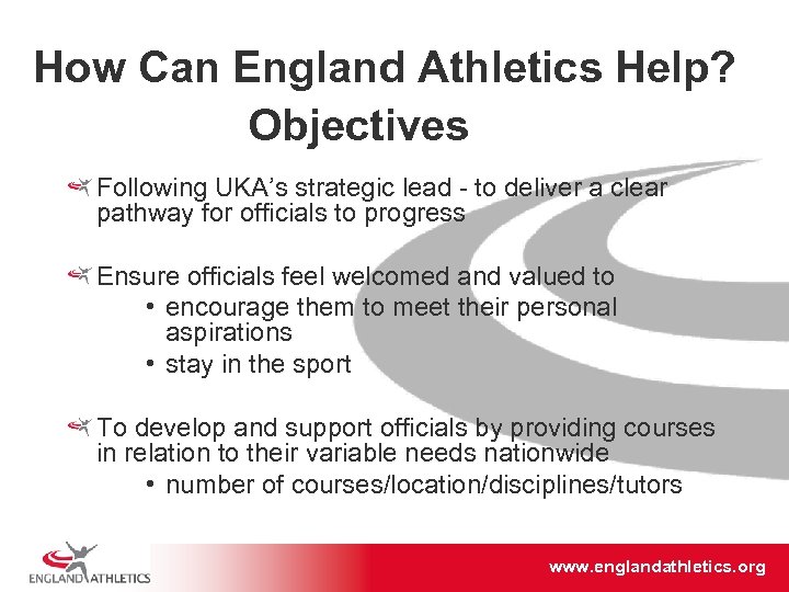 How Can England Athletics Help? Objectives Following UKA’s strategic lead - to deliver a