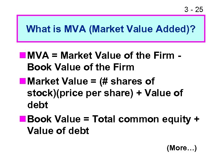 3 - 25 What is MVA (Market Value Added)? n MVA = Market Value