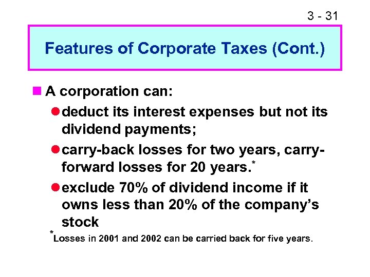 3 - 31 Features of Corporate Taxes (Cont. ) n A corporation can: l