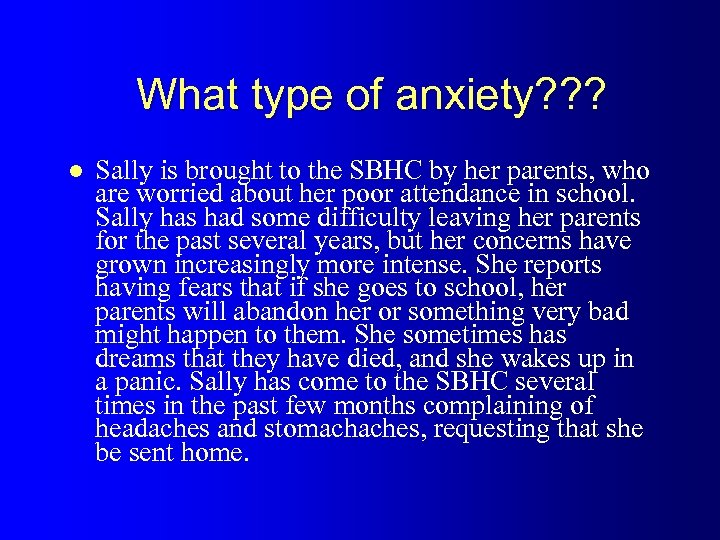 What type of anxiety? ? ? l Sally is brought to the SBHC by