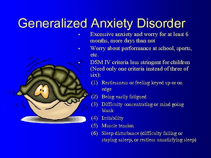 Generalized Anxiety Disorder § § § Excessive anxiety and worry for at least 6