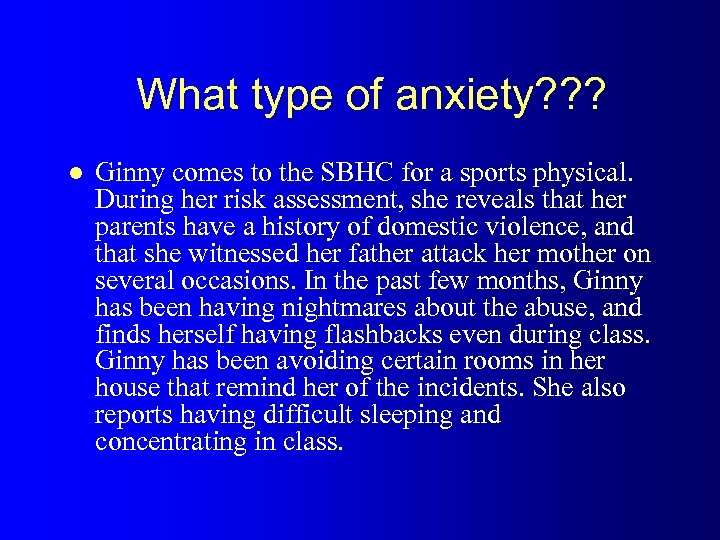 What type of anxiety? ? ? l Ginny comes to the SBHC for a