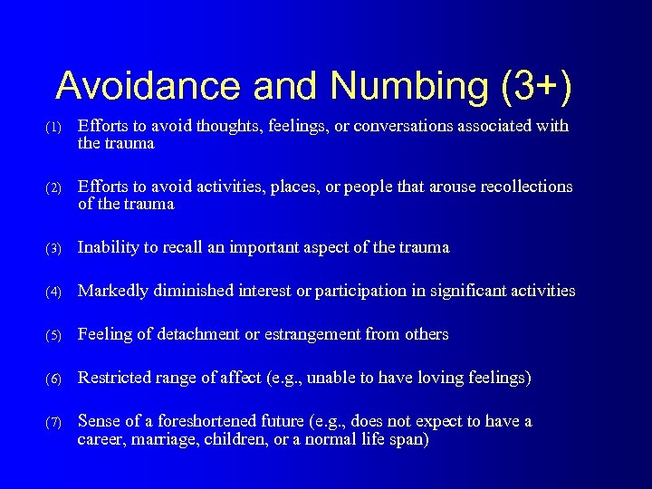 Avoidance and Numbing (3+) (1) Efforts to avoid thoughts, feelings, or conversations associated with