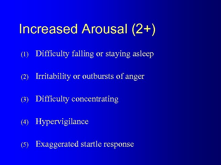 Increased Arousal (2+) (1) Difficulty falling or staying asleep (2) Irritability or outbursts of
