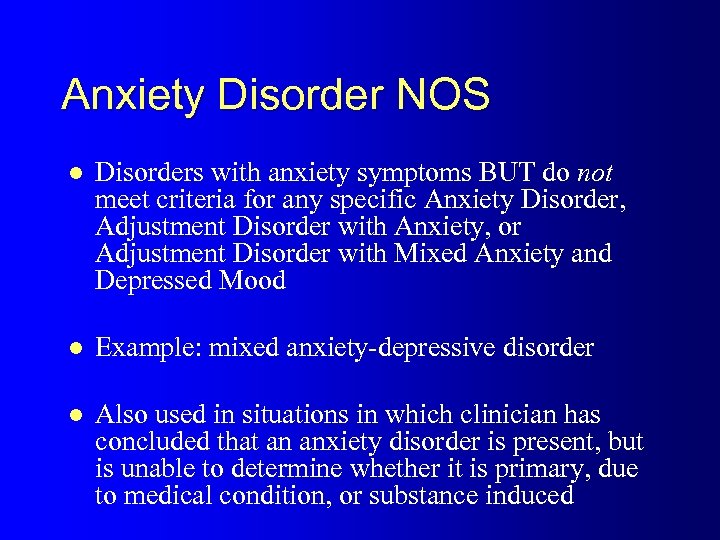 Anxiety Disorder NOS l Disorders with anxiety symptoms BUT do not meet criteria for