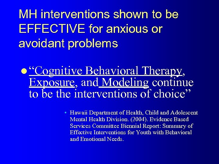 MH interventions shown to be EFFECTIVE for anxious or avoidant problems l “Cognitive Behavioral