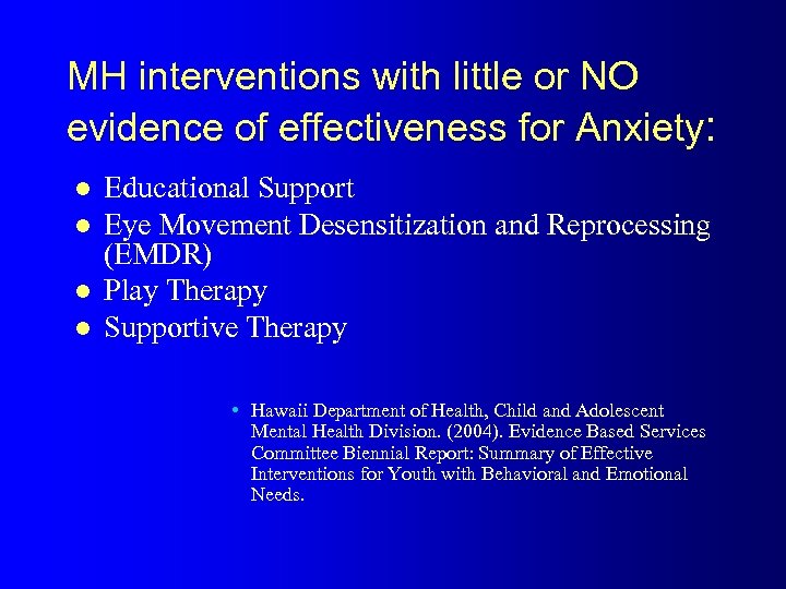 MH interventions with little or NO evidence of effectiveness for Anxiety: l l Educational