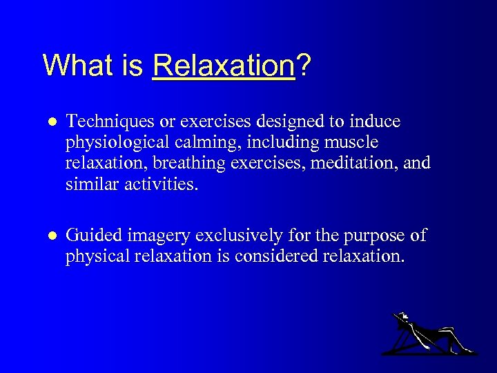 What is Relaxation? l Techniques or exercises designed to induce physiological calming, including muscle