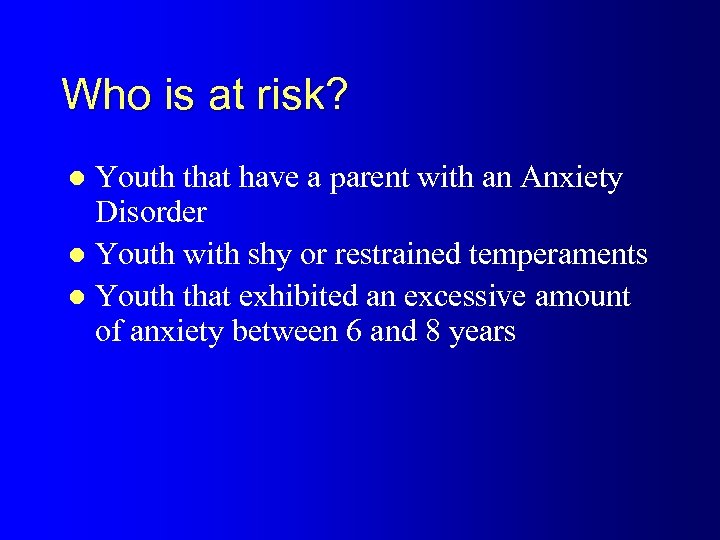 Who is at risk? Youth that have a parent with an Anxiety Disorder l