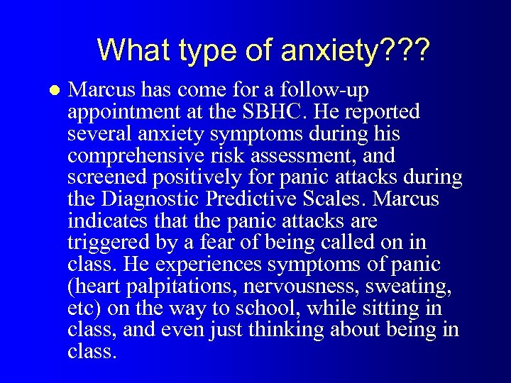 What type of anxiety? ? ? l Marcus has come for a follow-up appointment
