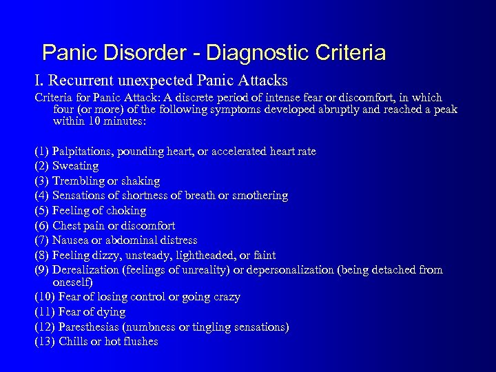 Panic Disorder - Diagnostic Criteria I. Recurrent unexpected Panic Attacks Criteria for Panic Attack: